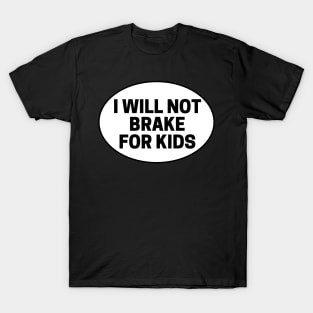 i will not brake for kids, Sarcastic Bumper T-Shirt